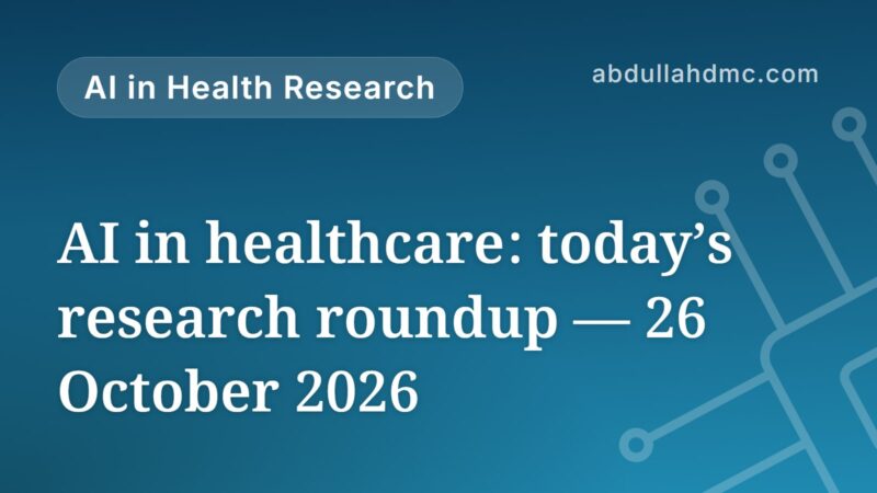 AI in healthcare: today’s research roundup — 26 October 2026