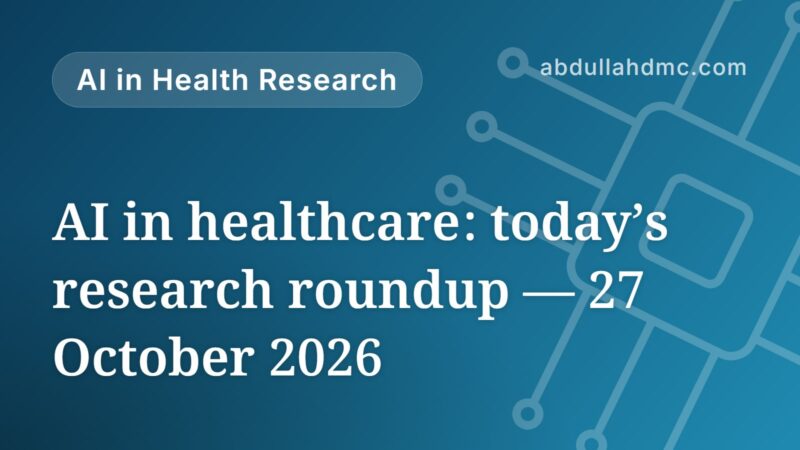 AI in healthcare: today’s research roundup — 27 October 2026
