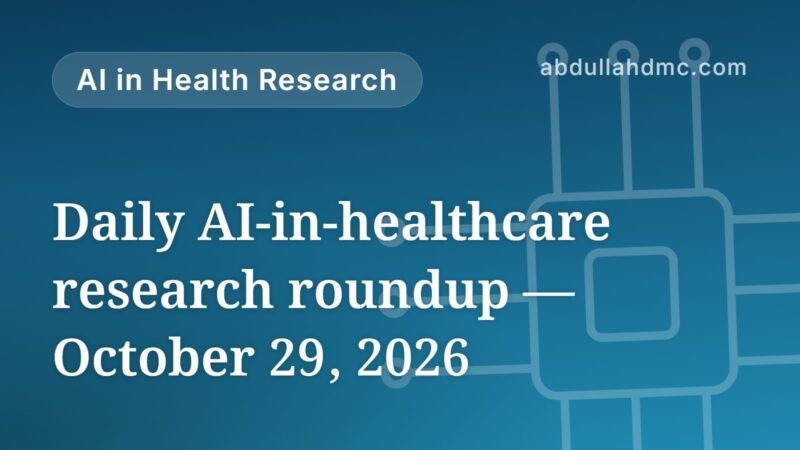 Daily AI-in-healthcare research roundup — October 29, 2026