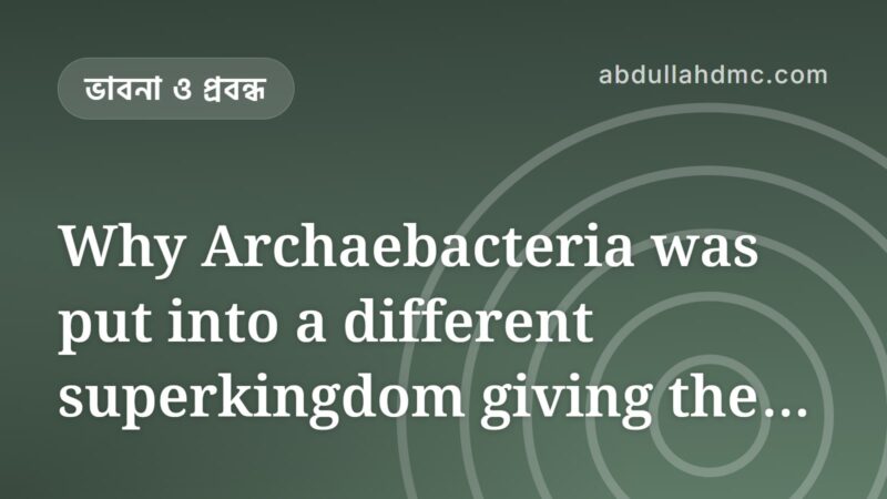 Why Archaebacteria was put into a different superkingdom giving the name Archaea?