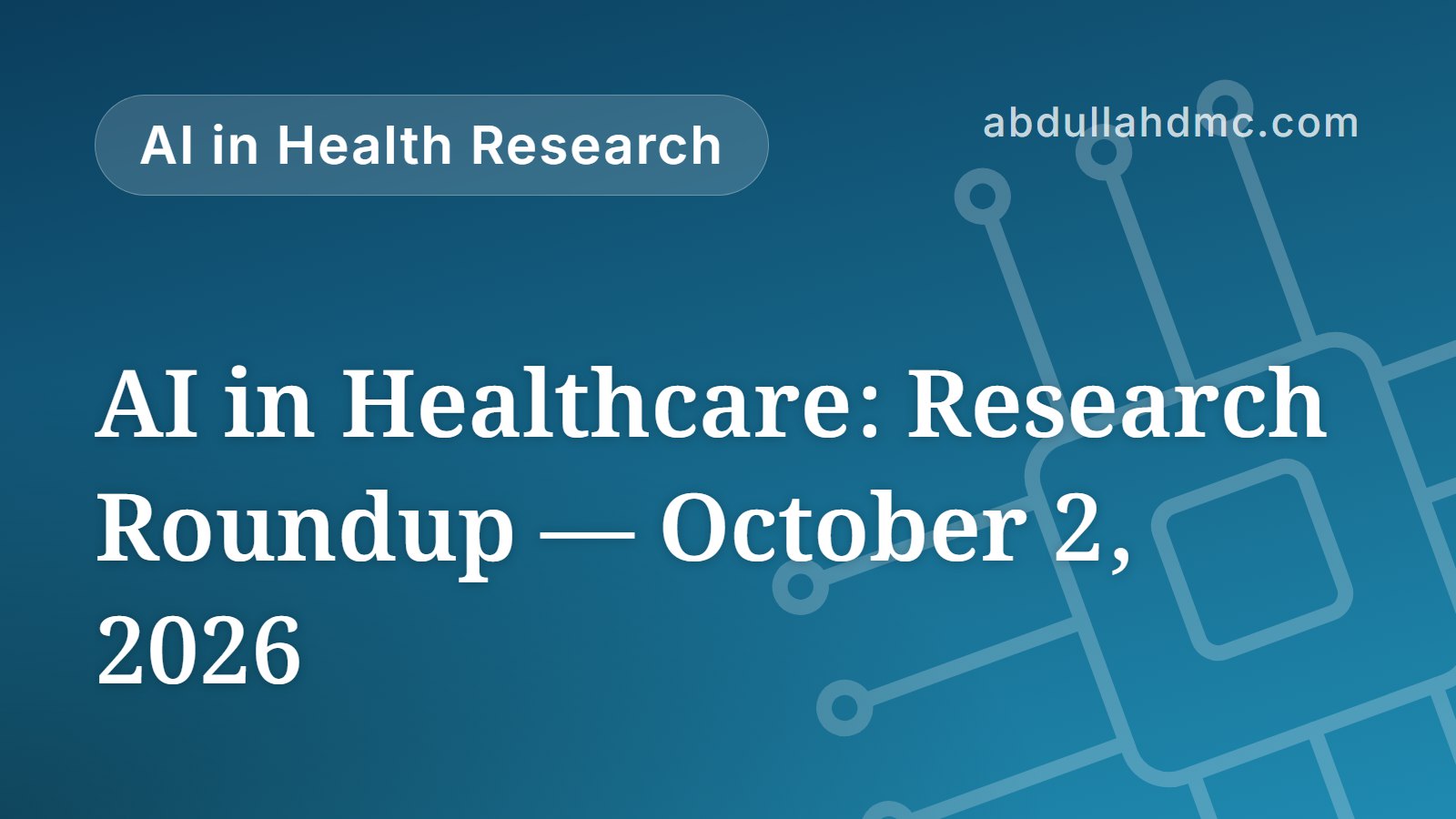 AI in Healthcare: Research Roundup — October 2, 2026