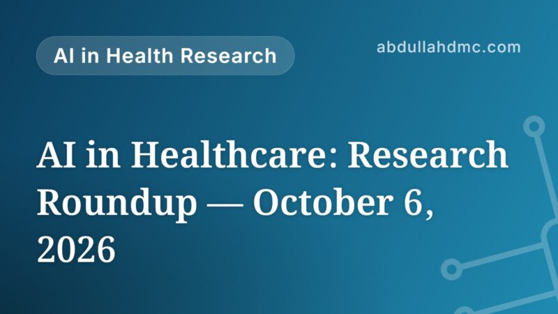 AI in Healthcare: Research Roundup — October 6, 2026
