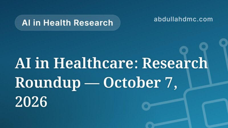 AI in Healthcare: Research Roundup — October 7, 2026