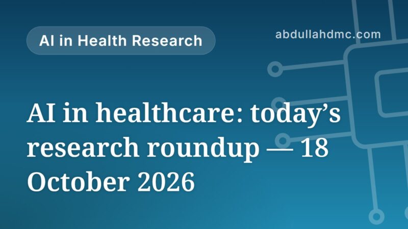 AI in healthcare: today’s research roundup — 18 October 2026