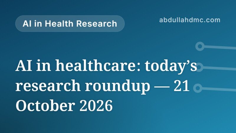 AI in healthcare: today’s research roundup — 21 October 2026