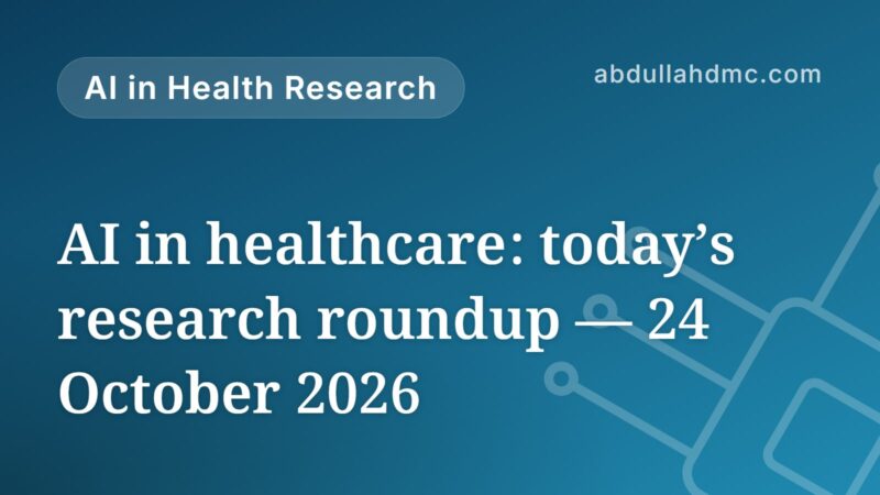 AI in healthcare: today’s research roundup — 24 October 2026